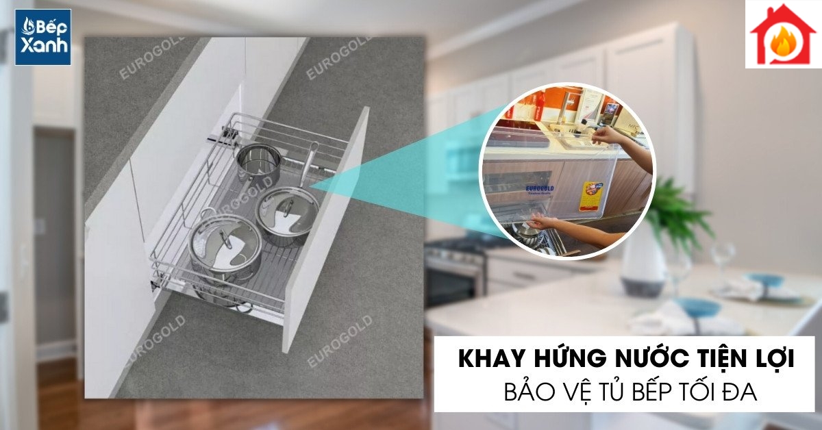 Tủ bếp luôn khô ráo nhờ có khay hứng nước bên dưới