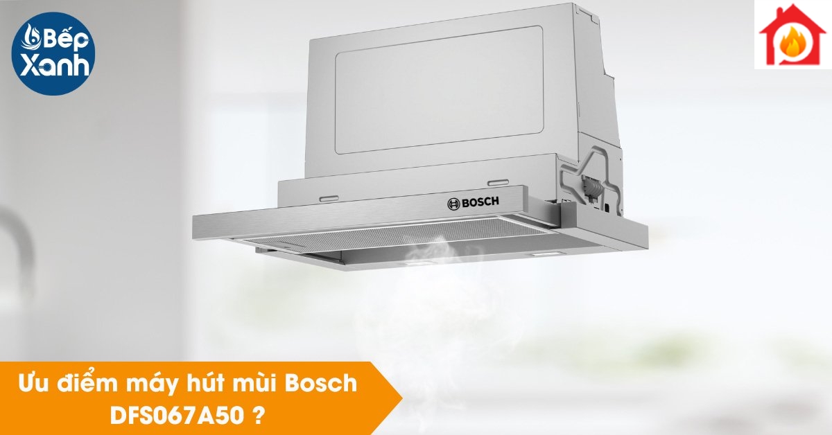 Ưu điểm máy hút mùi Bosch Ưu điểm máy hút mùi Bosch