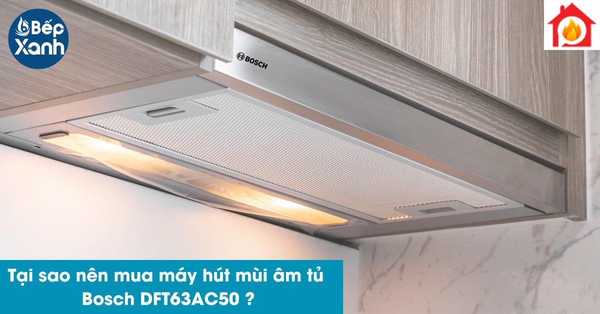 Tại sao nên mua máy hút mùi âm tủ Bosch DFT63AC50 Tại sao nên mua máy hút mùi âm tủ Bosch DFT63AC50