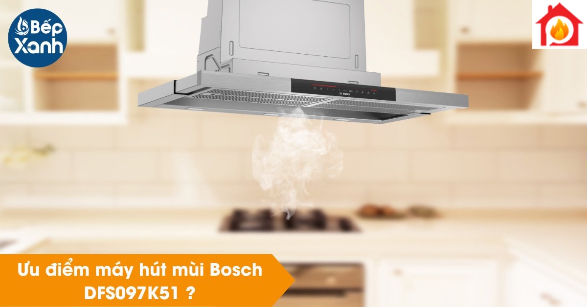 Ưu điểm máy hút mùi Bosch DFS097K51 Ưu điểm máy hút mùi Bosch DFS097K51
